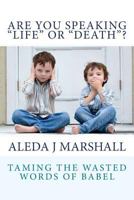 ARE YOU SPEAKING LIFE or DEATH? 1481201581 Book Cover