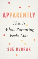 Apparently: This Is What Parenting Feels Like 1964721822 Book Cover