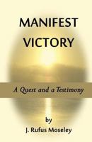Manifest Victory: A Quest and a Testimony 1502446618 Book Cover