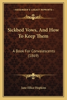 Sickbed Vows, And How To Keep Them: A Book For Convalescents 1164833464 Book Cover