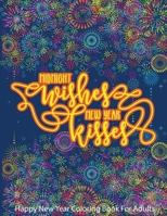 Happy New Year Coloring Book For Adults Midnight Wishes New Year Kisses: Positive Affirmation, Good Vibes, Inspirational and Motivational Positive Thi B08LJXPJCN Book Cover