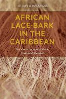 African Lace-bark in the Caribbean: The Construction of Race, Class and Gender 147256930X Book Cover