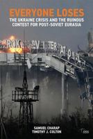 Everyone Loses: The Ukraine Crisis and the Ruinous Contest for Post-Soviet Eurasia 1138633089 Book Cover