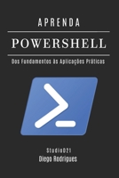 APRENDA POWERSHELL: Dos Fundamentos às Aplicações Práticas (Quick Learn Series) (Portuguese Edition) B0F18NDR68 Book Cover