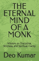 THE ETERNAL MIND OF A MONK: Wisdom on Discipline, Stillness, and Spiritual Clarity B0H6RZQT5P Book Cover