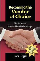 Becoming the Vendor of Choice: The Secrets to Powerful Retail Relationships 1934683019 Book Cover