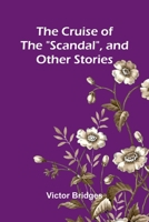 The Cruise of the "Scandal", and other stories 9369878327 Book Cover