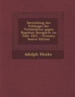 Darstellung Des Feldzuges Der Verb�ndeten Gegen Napoleon Bonaparte Im Jahr 1815. 1018654313 Book Cover