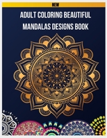 Adult Coloring Beautiful Mandalas Designs Book: 100 Beautiful Mandalas Design Coloring Book, Mandalas & Patterns Coloring Books for Grown-Ups, Mandala ... Relaxation, Mandala Coloring Book for Adults 1651695415 Book Cover