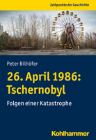 26. April 1986: Tschernobyl : Folgen Einer Katastrophe 3170343475 Book Cover