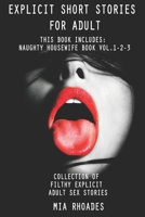Explicit Short Stories for Adult: This Book Includes: Naughty Housewife Book vol.1-2-3. Collection of Filthy Explicit Adult Sex Stories B08KH97NNJ Book Cover