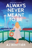 Always Never Meant To Be: A Love Story (Magical Seattle Series) B0FDVTFD34 Book Cover