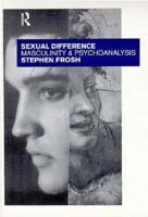 Sexual Difference: Masculinity and Psychoanalysis 0415068444 Book Cover