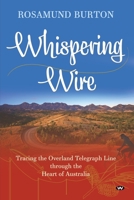 Whispering Wire: Tracing the Overland Telegraph Line through the Heart of Australia 1743059604 Book Cover