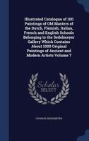 Illustrated catalogue of 100 paintings of Old Masters of the Dutch, Flemish, Italian, French and English schools belonging to the Sedelmeyer Gallery ... of ancient and modern artists Volume 7 1340031914 Book Cover