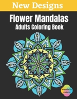 Flower Mandalas - Adults Coloring Book: Flower Mandalas White Background Adult Coloring Book, 50 Mandalas For Adults Stress Relaxation Coloring Book ... Flowers, Large Print, One Sided Printing B08HV8HN83 Book Cover