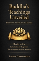 Buddha's Teachings Unveiled: The Lotus and Surangama Sutras: 2 Books in One: Lotus Sutra for Beginners, The Surangama Sutra for Beginners B0DQXY9F22 Book Cover