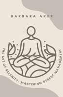 The Art of Serenity: Mastering Stress Management B0C9SPDWYM Book Cover