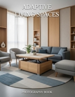 Adaptive Living Spaces Photography Book: Transform Your Vision with Versatile Living Space Photography B0GQX3V5LM Book Cover