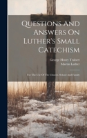 Questions And Answers On Luther's Small Catechism: For The Use Of The Church, School And Family 1020460725 Book Cover