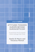 Attitudes Towards Europe Beyond Euroscepticism: Supporting the European Union Through the Crisis 3319429531 Book Cover