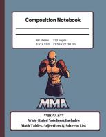 Composition Notebook: MMA Themed Wide Ruled with BONUS Math Charts & List of Adverbs & Adjectives for Homeschool, Elementary, High School, & College for All Subjects 108058059X Book Cover