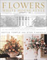 Flowers, White House Style: With 100 Original Designs by the Former White House Chief Floral Decorator 0743223349 Book Cover