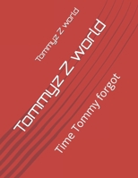 Tommyz Z world: Time Tommy forgot B0BHMV2R5Z Book Cover