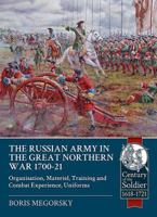 The Russian Army in the Great Northern War 1700-21: Uniforms, Organization, Materiel, Training and Combat Experience 1911512889 Book Cover