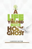A Life Yielded to the Holyghost 1794127488 Book Cover