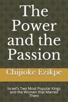The Power and the Passion: Israel's Two Most Popular Kings and the Women that Marred Them 1719984638 Book Cover