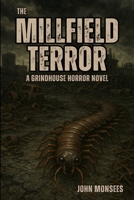 The Millfield Terror: A Grindhouse Horror Novel B0FT8Z7FBF Book Cover