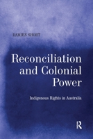 Reconciliation and Colonial Power: Indigenous Rights in Australia 0367603500 Book Cover