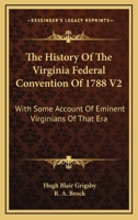 The History Of The Virginia Federal Convention Of 1788 V2: With Some Account Of Eminent Virginians Of That Era 143264081X Book Cover