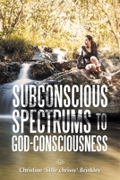 Subconscious Spectrums to God-Consciousness 1982256214 Book Cover