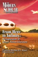 The Modern Scholar: From Here to Infinity ~An Exploration of Science Fiction Literature~ (14 Lectures on 7 Audiocassettes) 1419388762 Book Cover