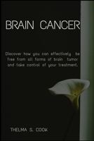 Brain Cancer: Discover how you can effectively be free from all forms of brain tumor and take control of your treatment. B089M2J4JL Book Cover