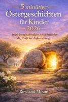 5 minütige Ostergeschichten für Kinder 2026: Inspirierende christliche Andachten über die Kraft der Auferstehung (German Edition) B0GQKRW27C Book Cover