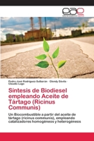 Síntesis de Biodiesel empleando Aceite de Tártago (Ricinus Communis): Un Biocombustible a partir del aceite de tártago (ricinus communis), empleando ... homogéneos y heterogéneos 620225968X Book Cover