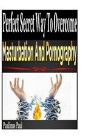 Perfect Secret Way To Overcome Masturbation And Pornography 1985619253 Book Cover