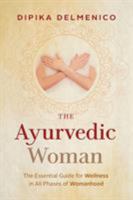 The Ayurvedic Woman: The Essential Guide for Wellness in All Phases of Womanhood 0648439003 Book Cover