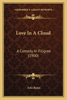 Love in a Cloud: A Comedy in Filigree 151762309X Book Cover