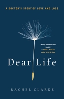 Dear Life: A Doctor’s Story of Love and Loss 0349143935 Book Cover