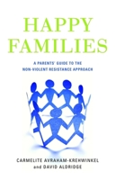 Happy Families: A Parents' Guide to the Non-Violent Resistance Approach 1849050848 Book Cover