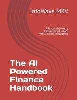 The AI Powered Finance Handbook: A Practical Guide to Transforming Finance with Artificial Intelligence B0FK3NDGVZ Book Cover