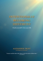 Intentionally Becoming Different: Coach yourself 8 Live your life 191268022X Book Cover