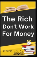 The Rich don't work for Money B0BN62H7QZ Book Cover