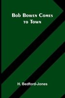 Bob Bowen Comes To Town 936724570X Book Cover