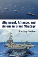 Alignment, Alliance, and American Grand Strategy 0472130005 Book Cover