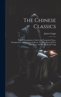 The Chinese Classics: With A Translation, Critical And Exegetical Notes, Prolegomena, And Copious Indexes. The First Parts Of The Shev-king: Or The Books Of T'ang 1020630752 Book Cover
